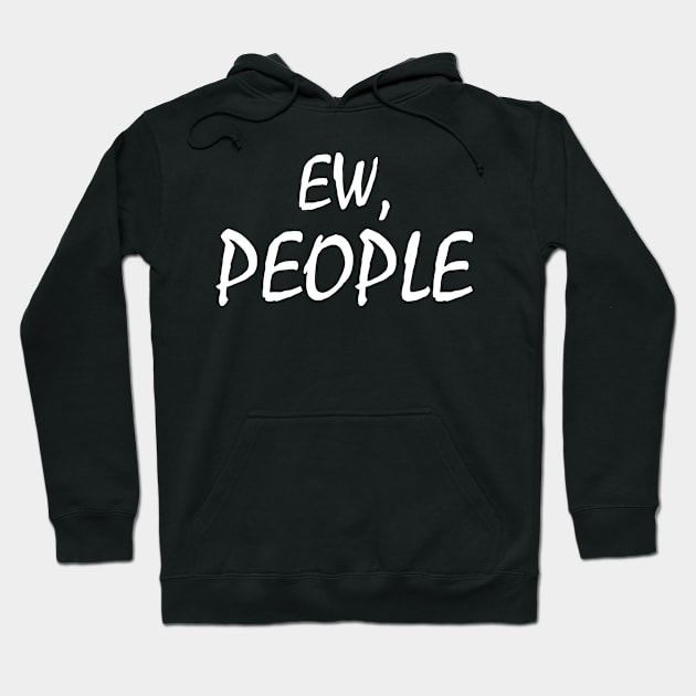 Ew, People Hoodie by Cutepitas